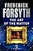 The Art of the Matter by Frederick Forsyth The Art of the Matter by Frederick Forsyth