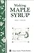 Making Maple Syrup: Storey's Country Wisdom Bulletin A-51 (Storey Country Wisdom Bulletin)