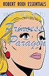 Book cover for What They Did to Princess Paragon (Robert Rodi Essentials)