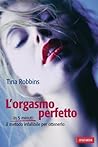 L'orgasmo perfetto: In 5 minuti il metodo infallibile per ottenerlo (Italian Edition)