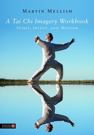 A Tai Chi Imagery Workbook: Spirit, Intent, and Motion (Kindle Edition)