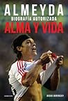 Alma y vida: Almeyda. Biografía autorizada (Spanish Edition)