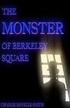 The Monster of Berkeley Square: A Ghost Story