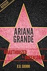 Ariana Grande Unauthorized & Uncensored (All Ages Deluxe Edition with Videos)