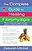 The Complete Guide to Healing Fibromyalgia: How to Conquer Pain, Fatigue, and Other Symptoms—and Live Your Life to the Fullest (Healthy Home Library)