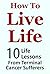 How to Live Life - 10 Life Lessons from Terminal Cancer Sufferers (Life Lessons Series Book 1)