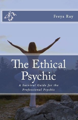 The Ethical Psychic: A Survival Guide for the Professional Psychic (Kindle Edition)