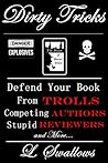 Dirty Tricks: Defend Your Book from Trolls, Competing Authors, Stupid Reviewers + More...