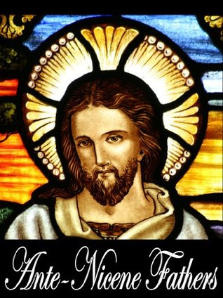 Ante-Nicene Fathers: Volume 1-9 (With Active Table of Contents)