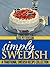 Simply Swedish - A Traditional Swedish Recipe Collection