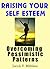 Raising Your Self Esteem (Overcoming Pessimistic Patterns)