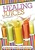 Healing Juices - 50 of the Best Juicing Recipes for Health and Nutrition: (Health Series Book 1)