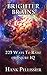 Brighter Brains: 225 Ways to Elevate or Injure IQ