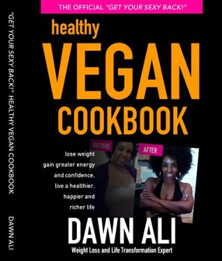 Get Your Sexy Back Healthy Vegan Cookbook For Meat Eaters (Kindle Edition)