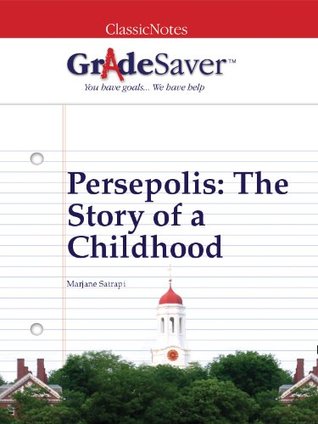 GradeSaver (TM) ClassicNotes: Persepolis The Story of a Childhood Study Guide