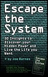 Escape the System: 50 Insights to Help you Live an Extraordinary Life (Escape the System Series Book 2) Escape the System: 50 Insights to Help you Live an Extraordinary Life (Escape the System Series Book 2)