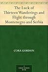 The Luck of Thirteen Wanderings and Flight through Montenegro and Serbia