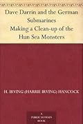 Dave Darrin and the German Submarines Making a Clean-up of the Hun Sea Monsters