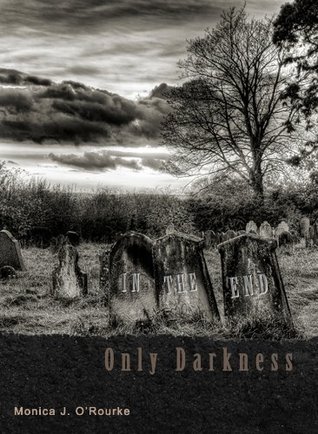 In The End, Only Darkness (Kindle Edition)