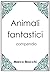 Animali fantastici - compendio (Italian Edition)