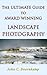 THE ULTIMATE GUIDE TO AWARD WINNING LANDSCAPE PHOTOGRAPHY (POPULAR GUIDES TO GREAT PHOTOGRAPHY Book 4)