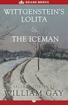 Wittgenstein's Lolita and The Iceman by William Gay
