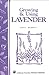 Growing & Using Lavender: Storey's Country Wisdom Bulletin A-155 (Storey Country Wisdom Bulletin)