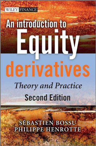 An Introduction to Equity Derivatives: Theory and Practice (The Wiley Finance Series Book 648)