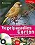 Vogelparadies Garten: Nistkastenbau, Winterfütterung, Vogeltränken, Vogelgehölze, Vogelfeinde, Vögel Als Patienten
