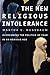 The New Religious Intolerance: Overcoming the Politics of Fear in an Anxious Age