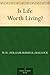 Is Life Worth Living? by William Hurrell Mallock