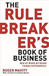 The Rule Breaker's Book of Business: Win at work by doing things differently Book cover for The Rule Breaker's Book of Business: Win at work by doing things differently