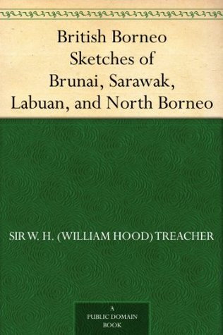 British Borneo Sketches of Brunai, Sarawak, Labuan, and North Borneo (Kindle Edition)