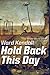 Hold Back This Day