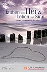 Glauben mit Herz - Leben mit Sinn: Aus der Freundschaft mit Gott leben (German Edition)