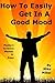 How To Easily Get In A Good...