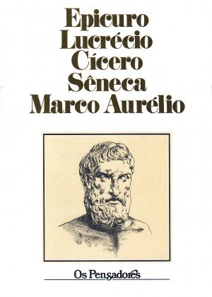 Os Pensadores: Epicuro, Lucrécio, Cícero, Sêneca, Marco Aurélio