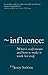 Influence: What it really means and how to make it work for you