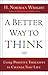 A Better Way to Think: Using Positive Thoughts to Change Your Life