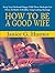 How To Be A Good Wife; Keep Your Husband Happy With These Strategies For Wives To Build A Healthy, Long-Lasting Marriage