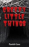 Creepy Little Things by Parrish Gore
