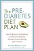 The Prediabetes Diet Plan: How to Reverse Prediabetes and Prevent Diabetes through Healthy Eating and Exercise