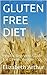Gluten Free Diet:Helpful Be...