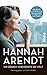 Hannah Arendt : Ihr Denken veränderte die Welt