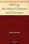 Old Fogy His Musical Opinions and Grotesques