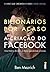 Bilionários por acaso: A criação do Facebook, uma história de sexo, dinheiro, genialidade e traição (Portuguese Edition)