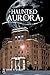 Haunted Aurora (IL) (Haunted America)