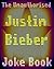 Justin Bieber (The Unauthorised Joke Book) (Johnny Laughter Unautherised Joke Books Book 1)