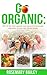 Go Organic: 201 of the best organic and natural homemade remedies to cure the whole family: