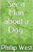 See a Man about a Dog.